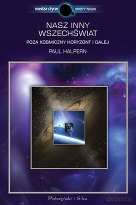 Nasz Inny Wszechświat. Poza kosmiczny Horyzont I Dalej - Paul Halpern [KSIĄŻKA]