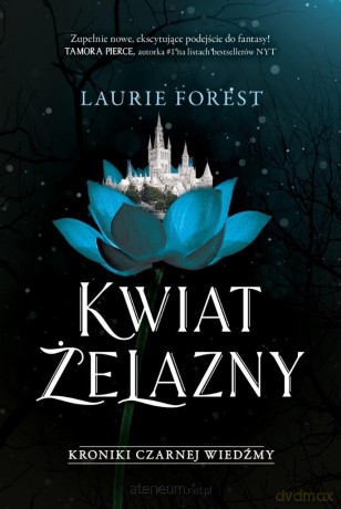 Kroniki Czarnej Wiedźmy (Tom 2) Kwiat Żelazny - Laurie Forest [KSIĄŻKA]