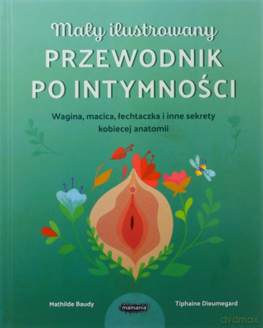 Mały ilustrowany przewodnik po intymności - Tiphaine Dieumegard, Mathilde Baudy [KSIĄŻKA]