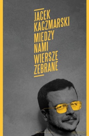 Między nami. Wiersze zebrane - Jacek Kaczmarski [KSIĄŻKA]