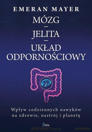 Mózg - jelita - układ odpornościowy - Emeran Mayer [KSIĄŻKA]