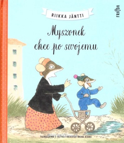 Myszonek chce po swojemu - Riikka Jntti [KSIĄŻKA]