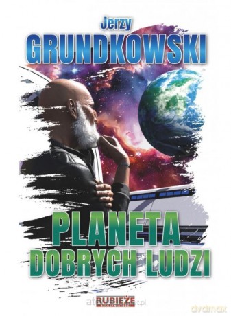Planeta dobrych ludzi - Jerzy Grundkowski [KSIĄŻKA]