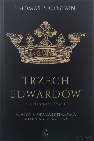 Plantageneci (Tom 3) Trzej Edwardowie - Thomas B. Costain [KSIĄŻKA]