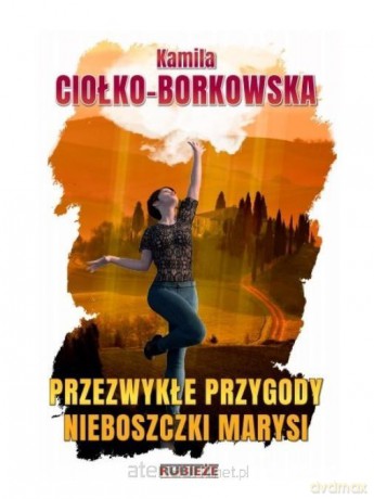 Przezwykłe przygody nieboszczki Marysi - Kamila Ciołko-Borkowska [KSIĄŻKA]