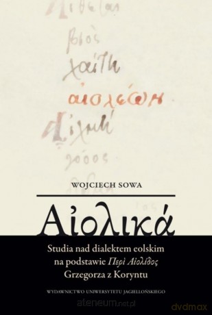 Studia nad dialektem eolskim na podstawie... - Wojciech Sowa [KSIĄŻKA]
