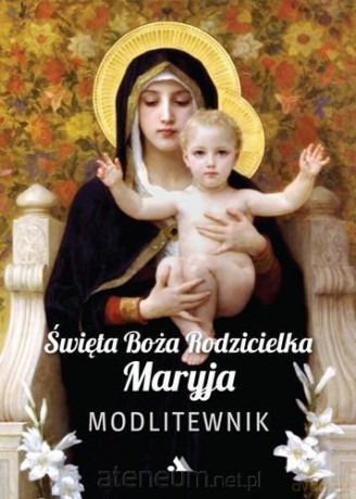 Święta Boża Rodzicielka Maryja. Modlitewnik [KSIĄŻKA]