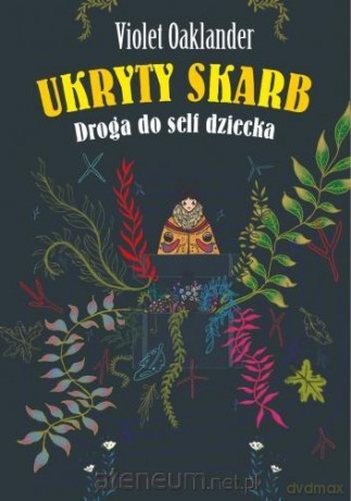 Ukryty skarb. Droga do self dziecka - Violet Oaklander [KSIĄŻKA]