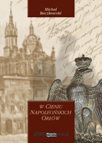 W cieniu napoleońskich orłów - Michał Baczkowski [KSIĄŻKA]