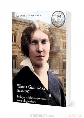 Wanda Grabowska (1883-1957). Pedagog, działaczka - Ludwika Majewska [KSIĄŻKA]