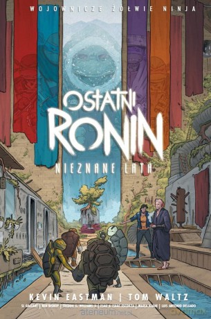Wojownicze Żółwie Ninja. Ostatni Ronin. Nieznane lata - Kevin Eastman, Tom Waltz [KOMIKS]