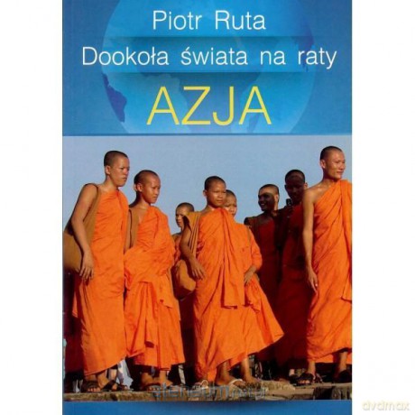 Dookoła świata na raty. Azja - Piotr Ruta [KSIĄŻKA]