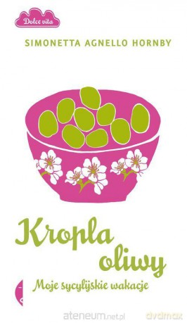 Kropla oliwy. Moje sycylijskie wakacje - Simonetta Agnello Hornby [KSIĄŻKA]