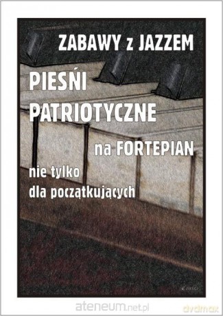 Zabawy z jazzem. Pieśni patriotyczne... - Piotr Śmiejczak [KSIĄŻKA]