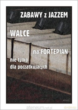 Zabawy z jazzem. Walce na fortepian... - Piotr Śmiejczak [KSIĄŻKA]