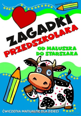 Zagadki przedszkolaka od maluszka do starszaka - Agnieszka Wileńska [KSIĄŻKA]