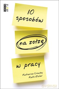 10 sposobów na zołzę w pracy - Crowley K., Elster K. [KSIĄŻKA]