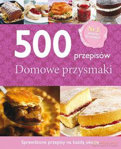 500 przepisów. Domowe przysmaki [KSIĄŻKA]