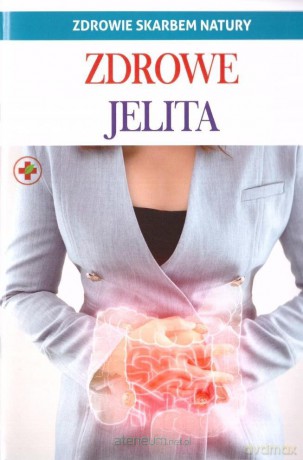 Zdrowie skarbem natury. Zdrowe jelita [KSIĄŻKA]