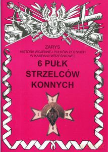 6 pułk strzelców konnych im. Hetmana Wielkiego Koronnego Stanisława Żółkiewskiego - Gnat-Wieteska Zbigniew [KSIĄŻKA]