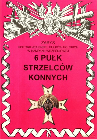 6 pułk strzelców konnych im. Hetmana Wielkiego Koronnego Stanisława Żółkiewskiego - Gnat-Wieteska Zbigniew [KSIĄŻKA]
