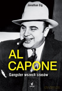 Al Capone. Gangster wszech czasów - Eig Jonathan [KSIĄŻKA]