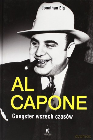 Al Capone. Gangster wszech czasów - Eig Jonathan [KSIĄŻKA]
