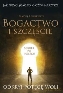 Bogactwo i szczęście - Bennewicz Maciej [KSIĄŻKA]