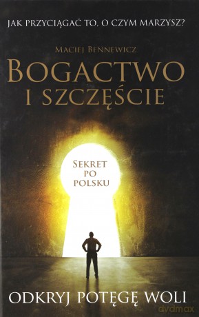 Bogactwo i szczęście - Bennewicz Maciej [KSIĄŻKA]