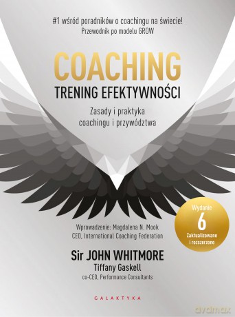 Coaching - trening efektywności. Zasady i praktyka coachingu i przywództwa - John Whitmore [KSIĄŻKA]