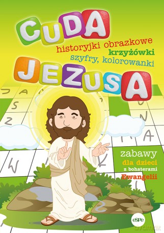 Cuda Jezusa. Historyjki obrazkowe, krzyżówki, szyfry, kolorowanki - Katarzyna Kołodziejczyk, Michał Wilk [KSIĄŻKA]