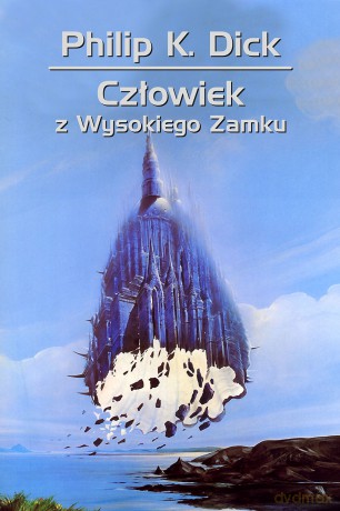 Człowiek z Wysokiego Zamku - Philip K. Dick [KSIĄŻKA]