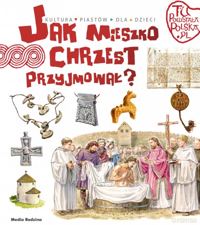 Jak Mieszko chrzest przyjmował. Tu powstała Polska - Jarosław Gryguć [KSIĄŻKA]