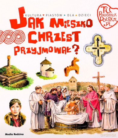 Jak Mieszko chrzest przyjmował. Tu powstała Polska - Jarosław Gryguć [KSIĄŻKA]