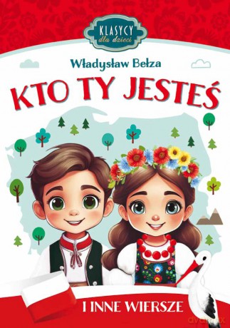Kto Ty jesteś i inne wiersze. Klasycy dla dzieci - Władysław Bełza [KSIĄŻKA]