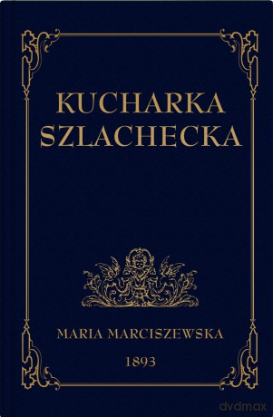 Kucharka Szlachecka - Maria Marciszewska [KSIĄŻKA]