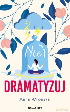 Nie dramatyzuj - Anna Wrońska [KSIĄŻKA]