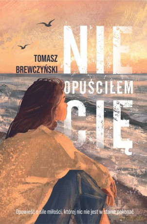 Nie opuściłem Cię - Tomasz Brewczyński [KSIĄŻKA]