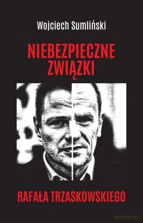 Niebezpieczne związki Rafała Trzaskowskiego - Wojciech Sumliński [KSIĄŻKA]