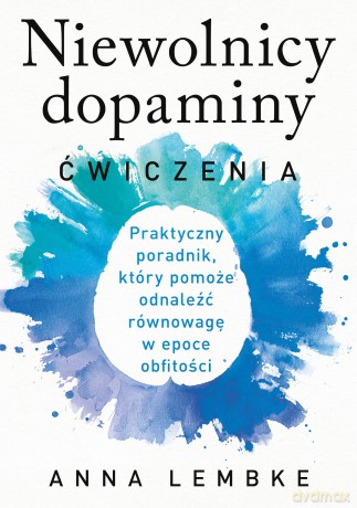 Niewolnicy dopaminy. Ćwiczenia - Anna Lembke [KSIĄŻKA]