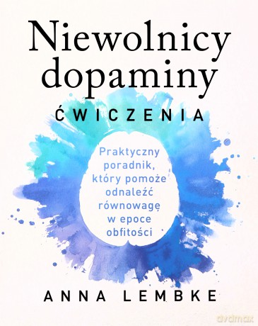Niewolnicy dopaminy. Ćwiczenia - Anna Lembke [KSIĄŻKA]