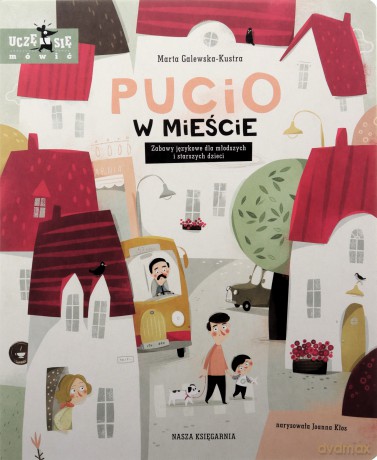 Pucio w mieście. Zabawy językowe dla młodszych i starszych dzieci - Marta Galewska-Kustra [KSIĄŻKA]