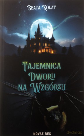 Tajemnica Dworu na Wzgórzu - Beata Kołat [KSIĄŻKA]