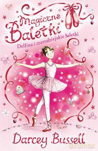 Delfina i czarodziejskie baletki. Magiczne baletki - Bussell Darcey [KSIĄŻKA]