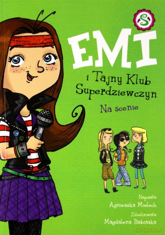 Emi i Tajny Klub Superdziewczyn. Na scenie - Mielech Agnieszka [KSIĄŻKA]