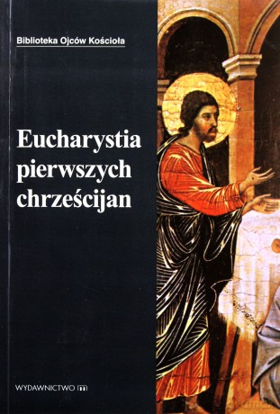 Eucharystia pierwszych chrześcijan - ks. Starowieyski Marek [KSIĄŻKA]