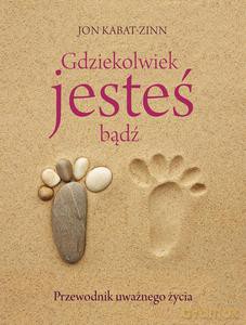 Gdziekolwiek jesteś, bądź - Kabat-Zinn Jon [KSIĄŻKA]