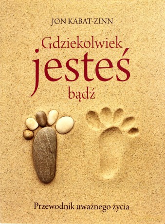 Gdziekolwiek jesteś, bądź - Kabat-Zinn Jon [KSIĄŻKA]