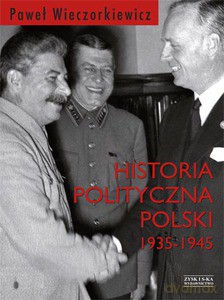 Historia polityczna Polski 1935-1945 (Wyd. 2014) - Wieczorkiewicz Paweł Piotr [KSIĄŻKA]