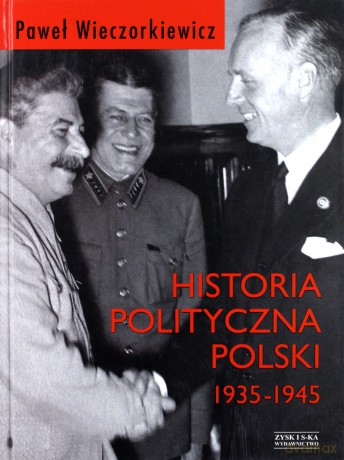 Historia polityczna Polski 1935-1945 (Wyd. 2014) - Wieczorkiewicz Paweł Piotr [KSIĄŻKA]